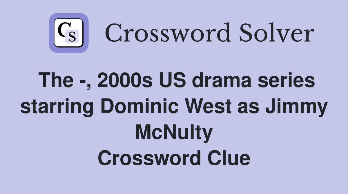 The , 2000s US drama series starring Dominic West as Jimmy McNulty